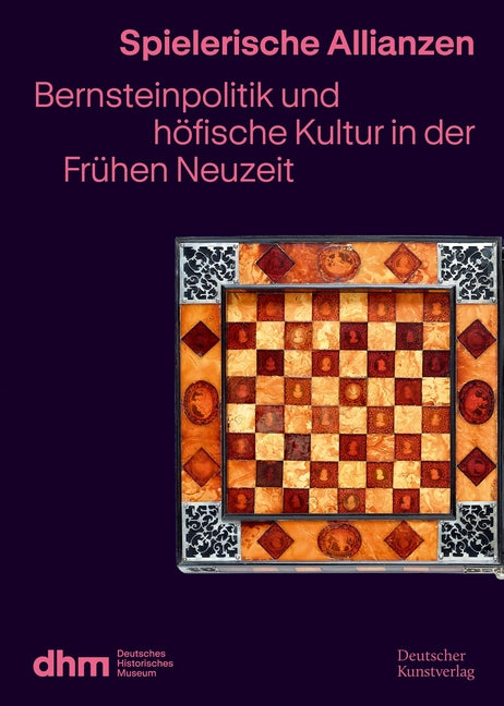 Spielerische Allianzen: Bernsteinpolitik Und Hofische Kultur in Der Fruhen Neuzeit