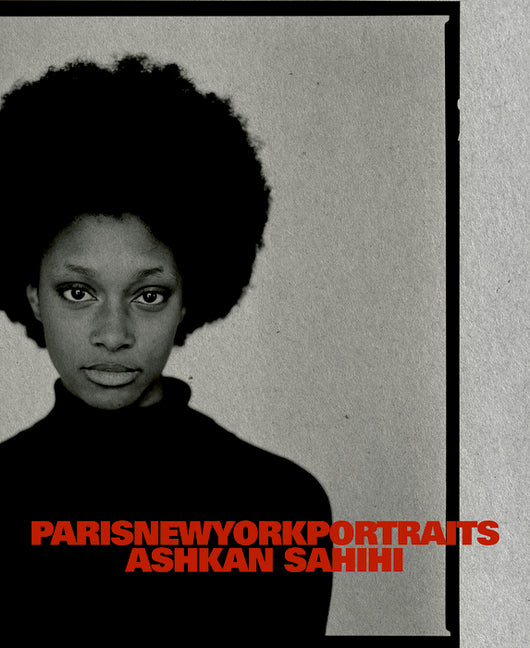 Ashkan Sahihi: Parisnewyorkportraits