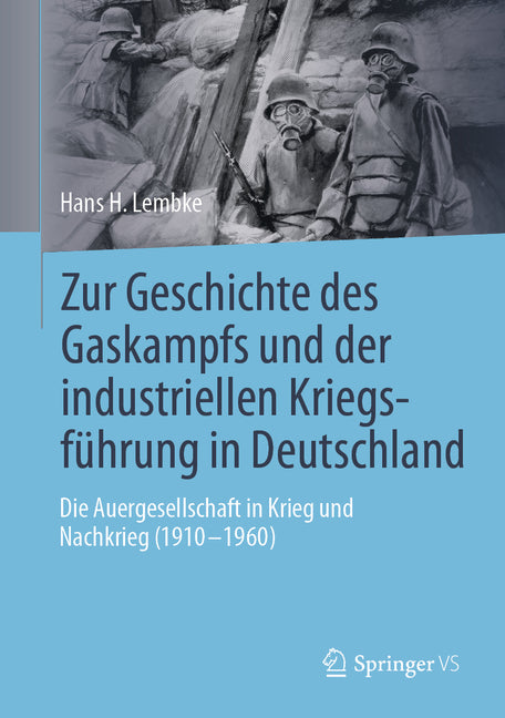 Zur Geschichte Des Gaskampfs Und Der Industriellen Kriegsfuhrung in Deutschland: Die Auergesellschaft in Krieg Und Nachkrieg (1910 - 1960) (2024)