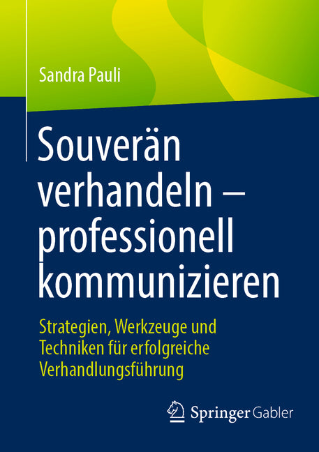 Souveran Verhandeln - Professionell Kommunizieren: Strategien, Werkzeuge Und Techniken Fur Erfolgreiche Verhandlungsfuhrung