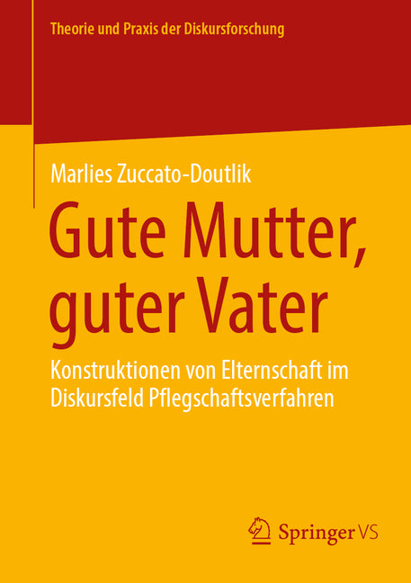 Gute Mutter, Guter Vater: Konstruktionen Von Elternschaft Im Diskursfeld Pflegschaftsverfahren