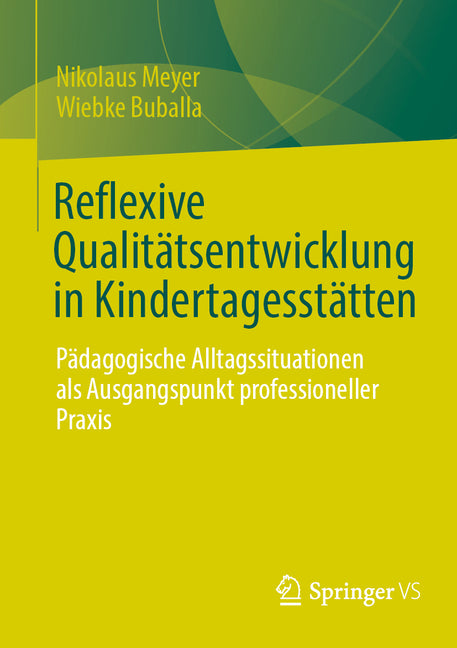 Reflexive Qualitatsentwicklung in Kindertagesstatten: Padagogische Alltagssituationen ALS Ausgangspunkt Professioneller PRAXIS
