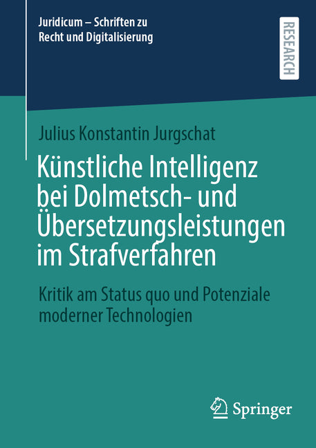 Kunstliche Intelligenz Bei Dolmetsch- Und Ubersetzungsleistungen Im Strafverfahren: Kritik Am Status Quo Und Potenziale Moderner Technologien