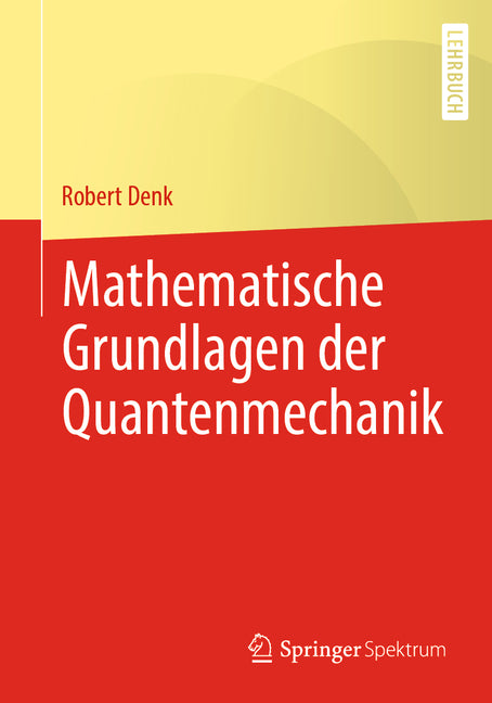 Mathematische Grundlagen Der Quantenmechanik (1. Aufl. 2022)