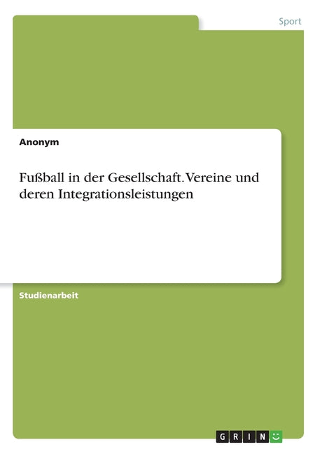 Fussball in der Gesellschaft. Vereine und deren Integrationsleistungen