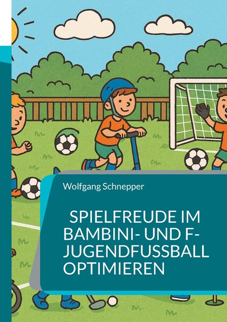 Spielfreude im Bambini- und F-Jugendfussball optimieren: Spezial-Trainingseinheiten ausschliesslich fur Spass und Motivation