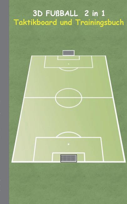3D Fussball 2 in 1 Taktikboard und Trainingsbuch: Taktikbuch fur Trainer, Spielstrategie, Training, Gewinnstrategie, 3D Fussballfeld, Fussball, Technik,
