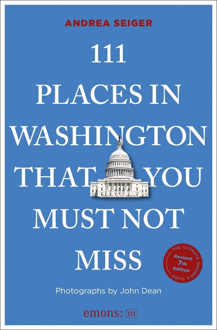111 Places in Washington, DC That You Must Not Miss: 7th Edition (Edition, Revised)