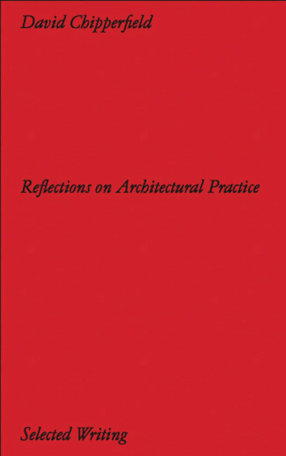 David Chipperfield: Reflections on Architectural Practice: Selected Writing