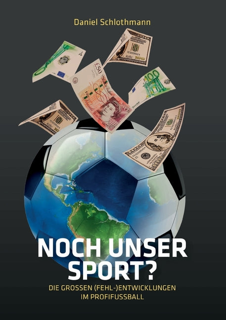 Noch unser Sport?: Die grossen (Fehl-)Entwicklungen im Profifussball