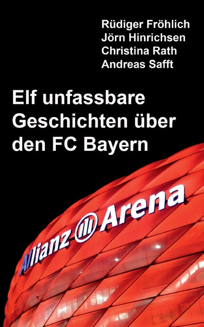 Elf unfassbare Geschichten uber den FC Bayern