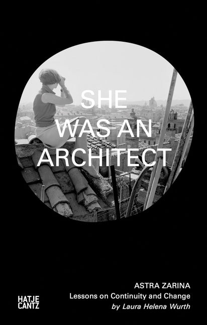 Astra Zarina: She Was an Architect: Lessons on Continuity and Change