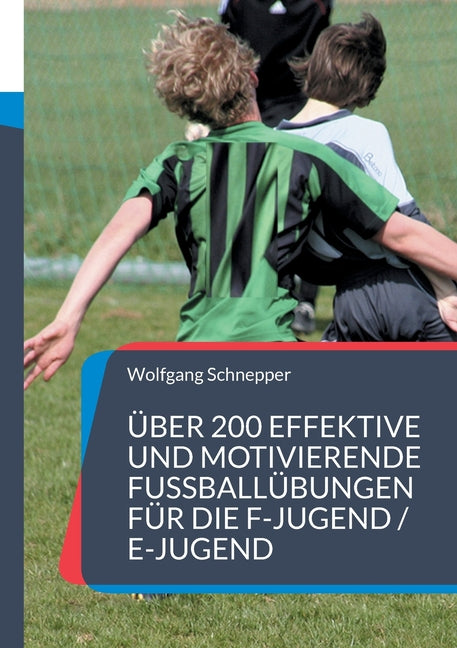 Uber 200 effektive und motivierende Fussballubungen fur die F-Jugend / E-Jugend