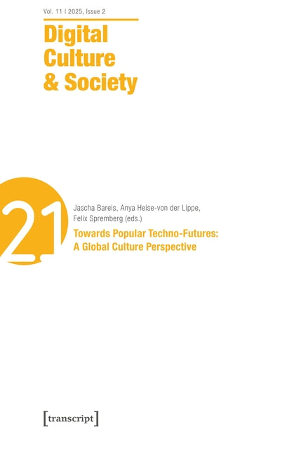 Digital Culture & Society (Dcs): Vol. 11, Issue 2/2025 - Towards Popular Techno-Futures: A Global Culture Perspective