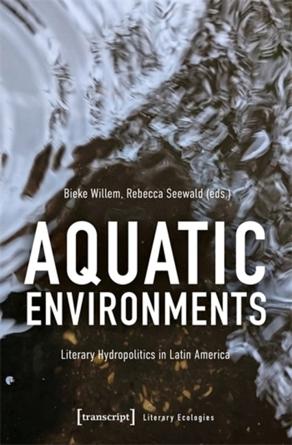 Aquatic Environments: Literary Hydropolitics in Latin America