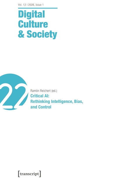 Digital Culture & Society (Dcs): Vol. 12, Issue 1/2026 - Critical Ai: Rethinking Intelligence, Bias, and Control