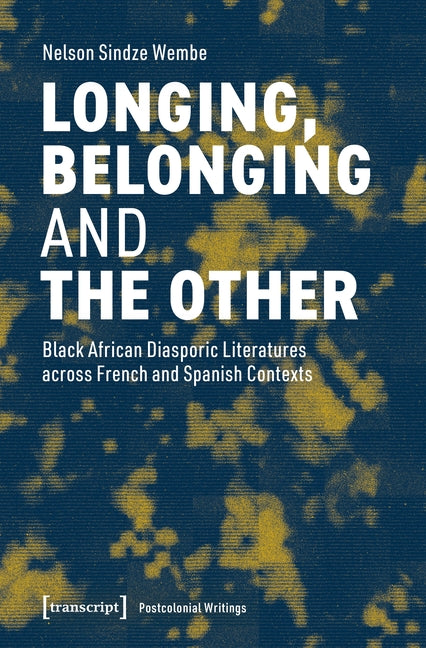 Longing, Belonging and the Other: Black African Diasporic Literatures Across French and Spanish Contexts