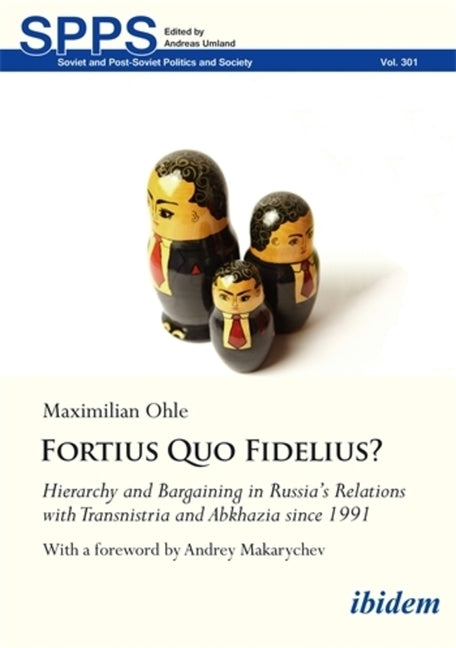Fortius Quo Fidelius?: Hierarchy and Bargaining in Russia's Relations with Transnistria and Abkhazia Since 1991