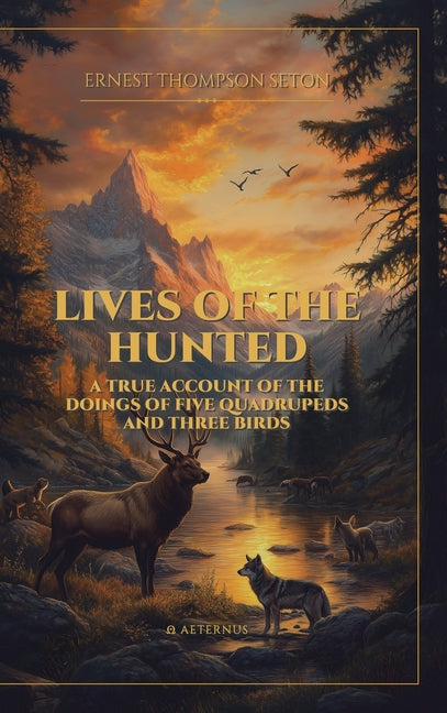 Lives of the Hunted: A True Account of the Doings of Five Quadrupeds and Three Birds