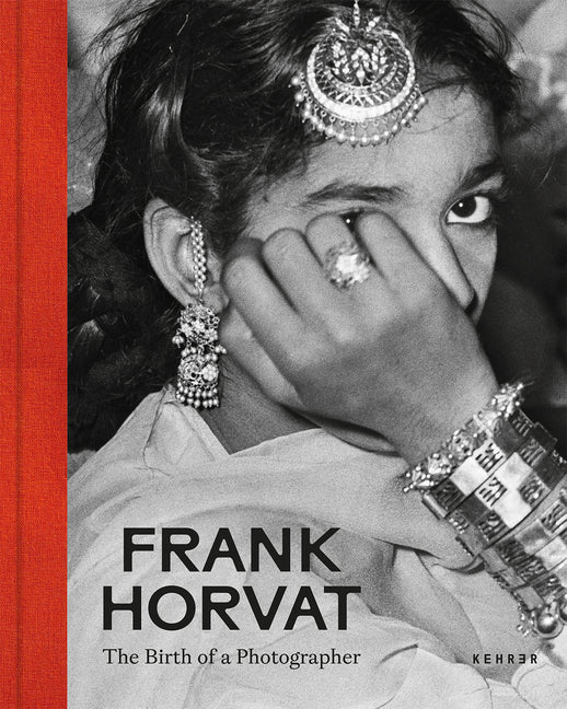 Frank Horvat. the Birth of a Photographer: The Birth of a Photographer