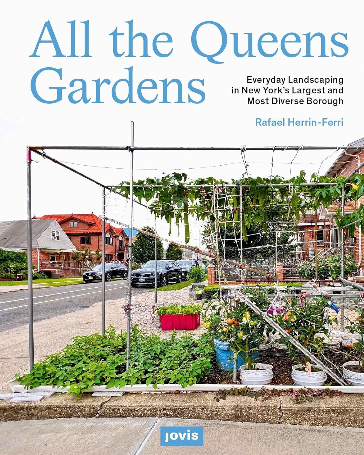 All the Queens Gardens: Everyday Landscaping in New York's Largest and Most Diverse Borough