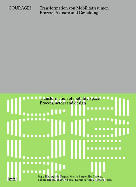 Courage! Transformation of Mobility Space / Courage! Transformation Von Mobilitatsraumen: Process, Actors, and Design / Prozesse, Akteure Und Gestaltu