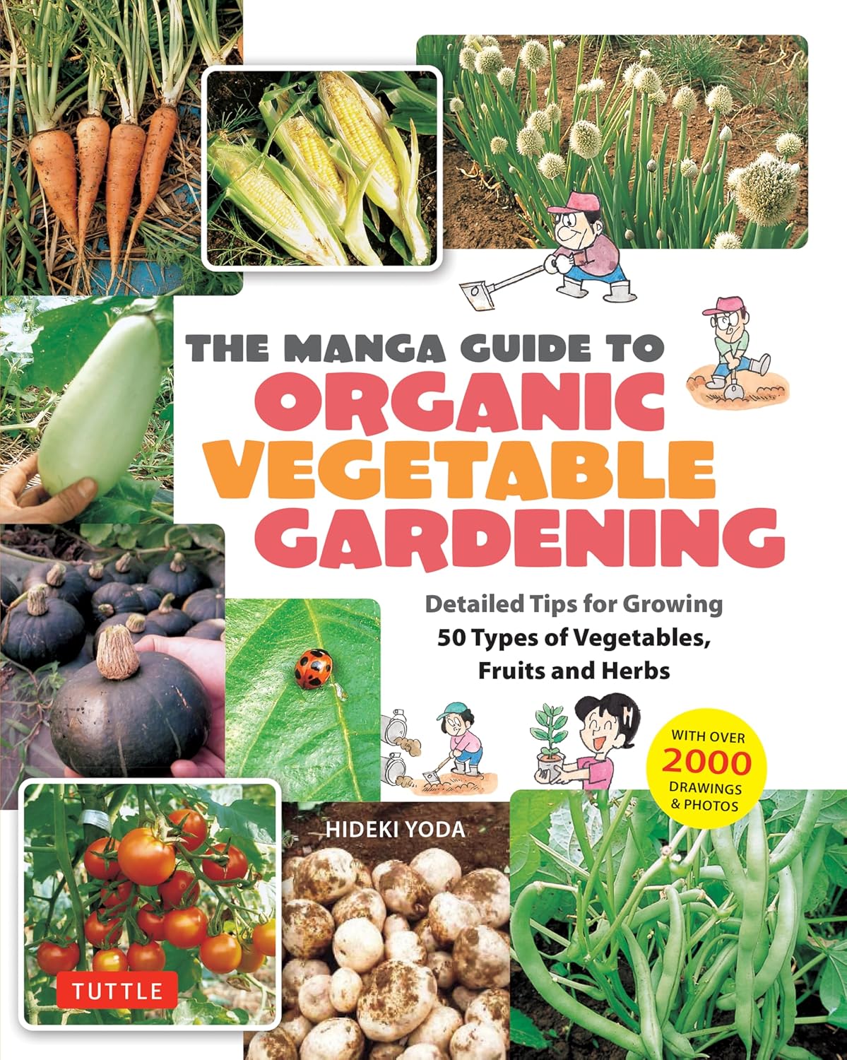 Manga Guide to Organic Vegetable Gardening Detailed Tips for Growing 50 Types of Vegetables, Fruits and Herbs (with Over 2000 Drawings and Photos)