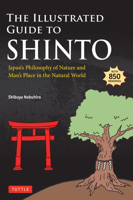 The Illustrated Guide to Shinto: Japan's Philosophy of Nature and Man's Place in the Natural World