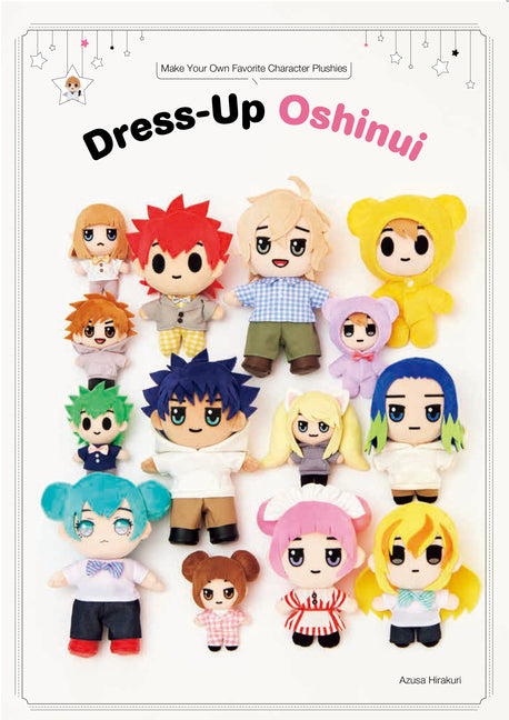 Dress-Up Oshinui: Make Your Own Favorite Character Plushies