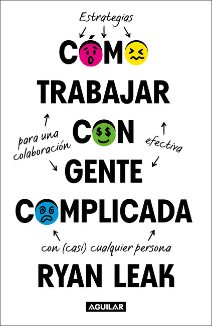 Como Trabajar Con Gente Complicada / How to Work with Complicated People: Strategies for Effective Collaboration with (Nearly) Anyone