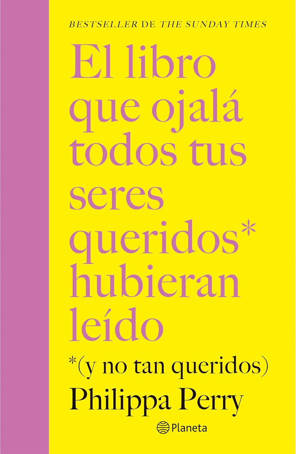 El Libro Que Ojala Todos Tus Seres Queridos Hubieran Leido: (Y No Tan Queridos) / The Book You Want Everyone You Love to Read