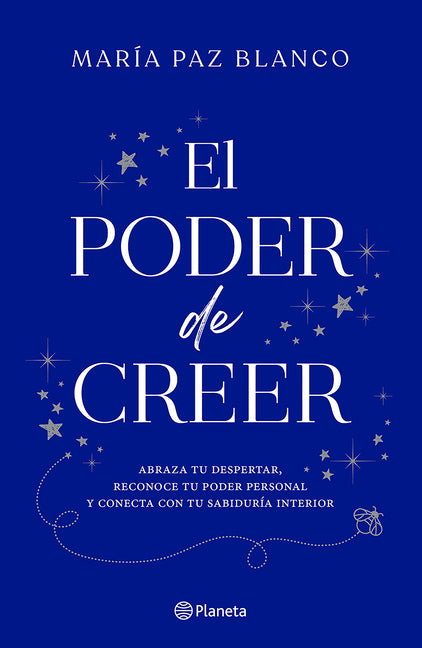 El Poder de Creer: Abraza Tu Despertar, Reconoce Tu Poder Personal Y Conecta Con Tu Sabiduria Interior / The Power of Belief