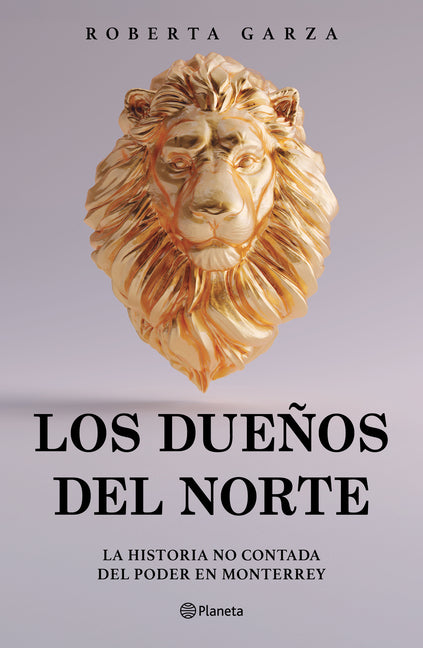 Los Duenos del Norte: La Historia No Contada del Poder En Monterrey / The Owners of the North