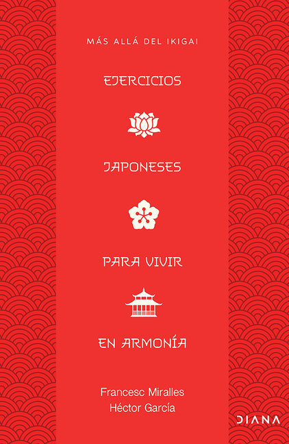 Ejercicios Japoneses Para Vivir En Armonia: Mas Alla del Ikigai / Japanese Practices for Living in Harmony: Beyond Ikigai