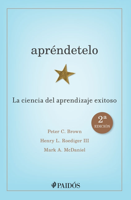 Aprendetelo: La Ciencia del Aprendizaje Exitoso (2a Edicion) / Make It Stick: The Science of Successful Learning (2nd Edition)