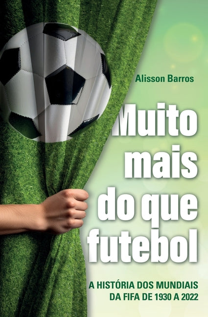Muito mais do que futebol: a historia dos mundiais da FIFA de 1930 a 2022