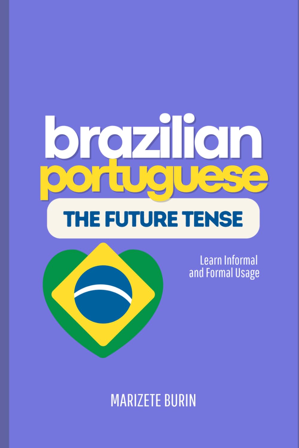 Brazilian Portuguese: The Future Tense: Learn Informal And Formal Usage