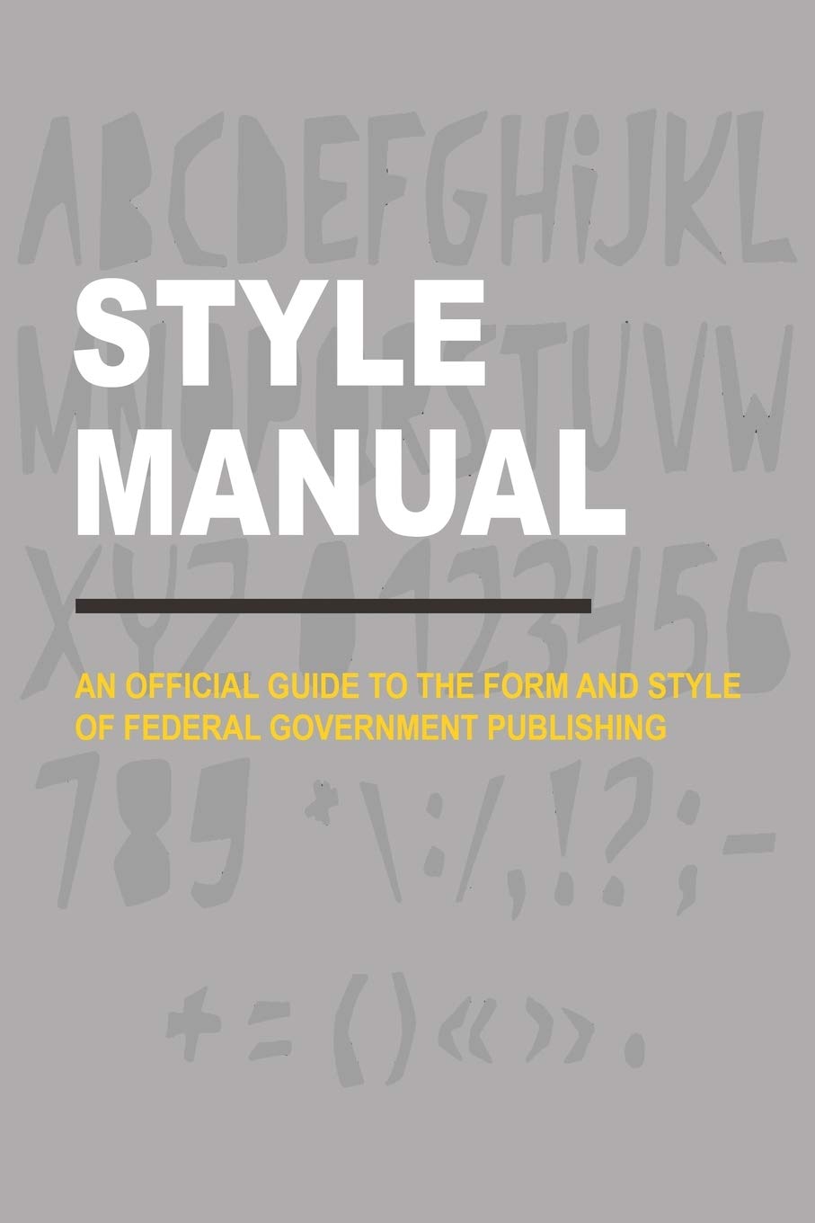 Style Manual An Official Guide to the Form and Style of Federal Government Publishing
