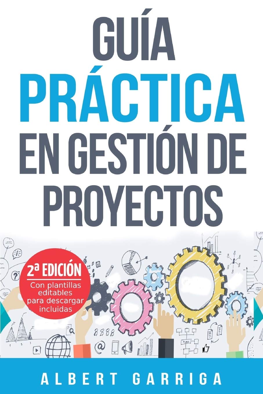Guia practica en gestion de proyectos: Aprende a aplicar las tecnicas de gestion de proyectos a proyectos reales