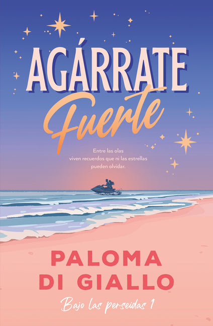 Agarrate Fuerte (Bilogia Bajo Las Perseidas 1)