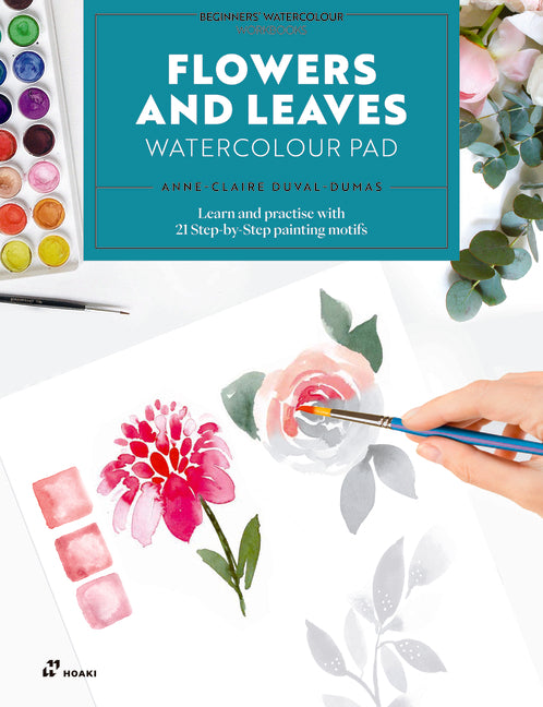 Flowers and Leaves Watercolour Pad: Learn and Practise with 21 Step-By-Step Painting Motifs