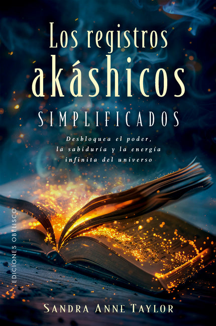 Los Registros Akashicos Simplificados: Desbloquea El Poder, La Sabiduria Y La Energia Infinitos del Universo