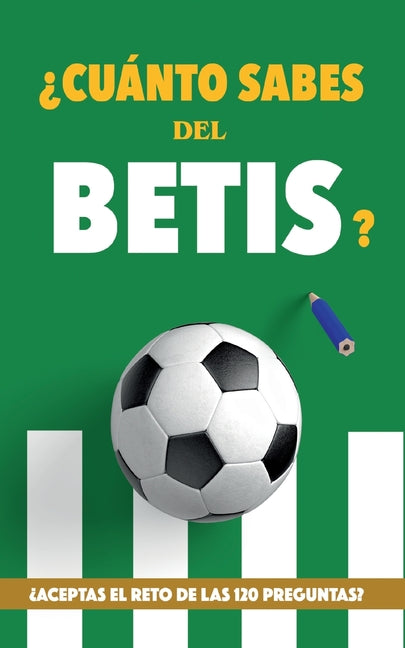 ?Cuanto sabes del Betis?: ?Aceptas el reto de las 120 preguntas? Regalo para seguidores verdiblancos. Libro del Betis. Regalo Betis