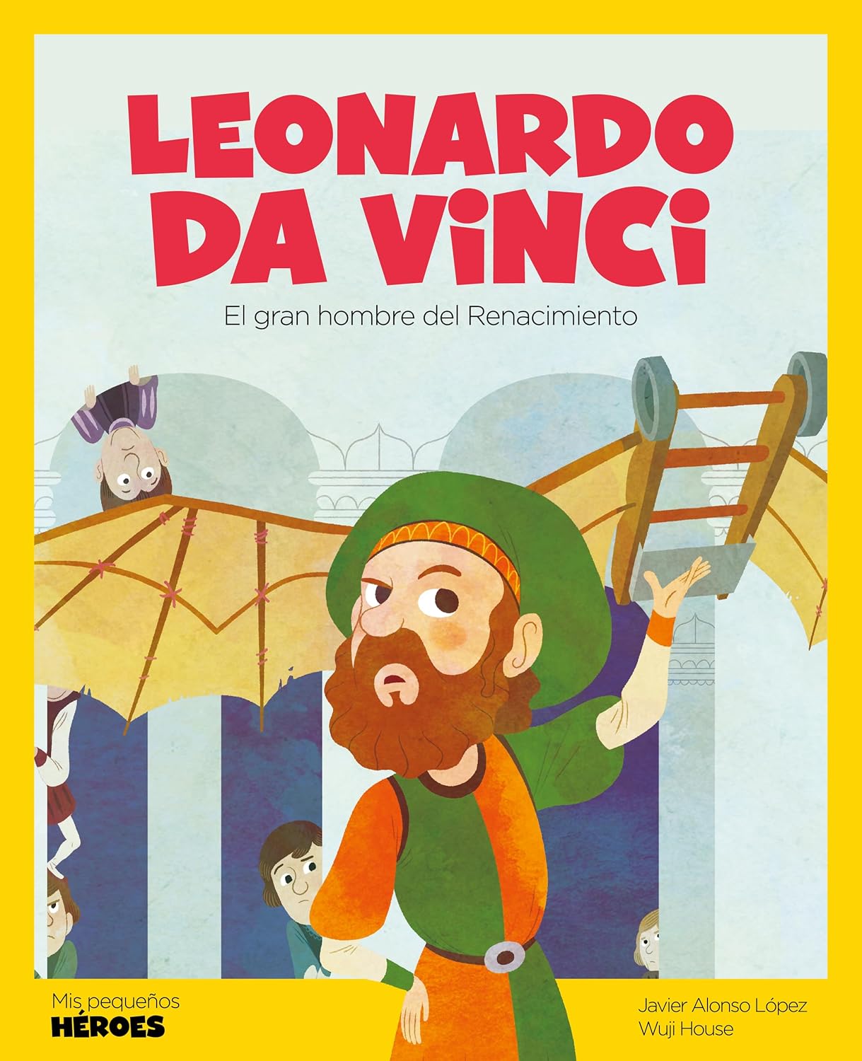 Leonardo Da Vinci: El Gran Genio del Renacimiento Cuentos Para Ninos Para Conocer a Los Grandes Personajes de la Historia Y Los Valores Que Los Inspir