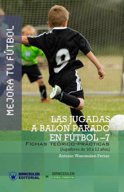 Mejora Tu Futbol: Las jugadas a balon parado en Futbol 7: Fichas Teorico-Practicas para Jugadores de 10 a 12 anos