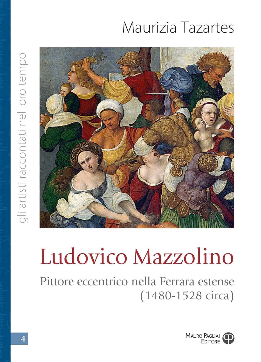 Ludovico Mazzolino Pittore Eccentrico Nella Ferrara Estense (1480-1528 Circa)