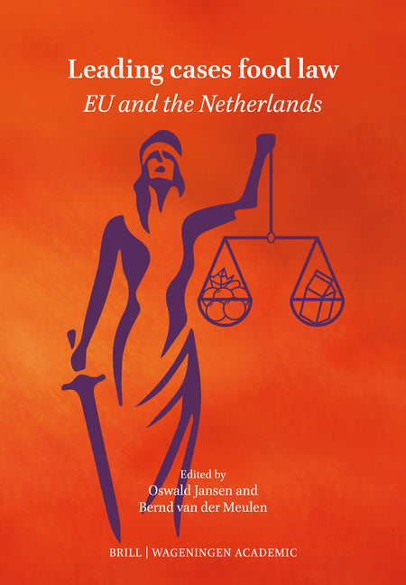 Leading Cases in Food Law: EU and the Netherlands: Cases Selected by the Dutch Food Law Association