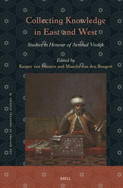 Collecting Knowledge in East and West: Studies in Honour of Arnoud Vrolijk