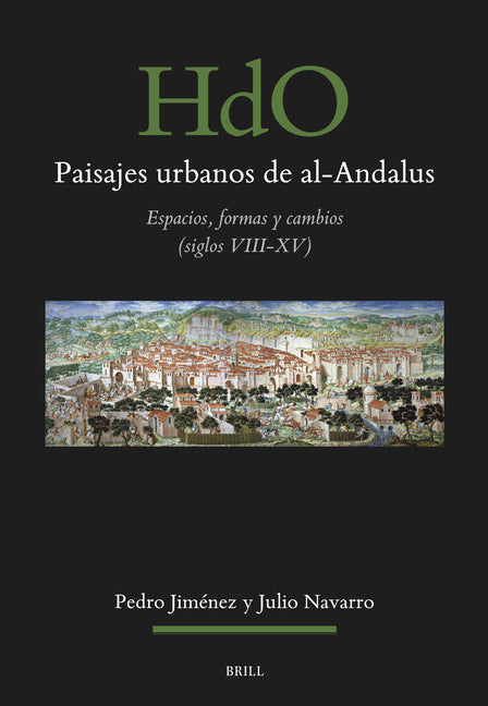 Paisajes Urbanos de Al-Andalus: Espacios, Formas Y Cambios (S. VIII-XV)