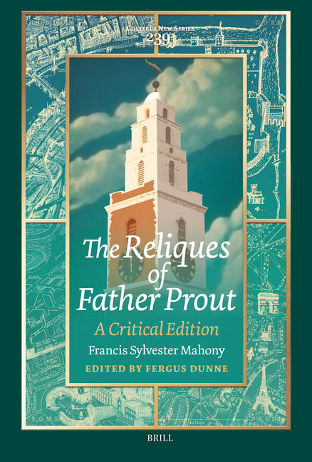 The Reliques of Father Prout: A Critical Edition: Francis Sylvester Mahony